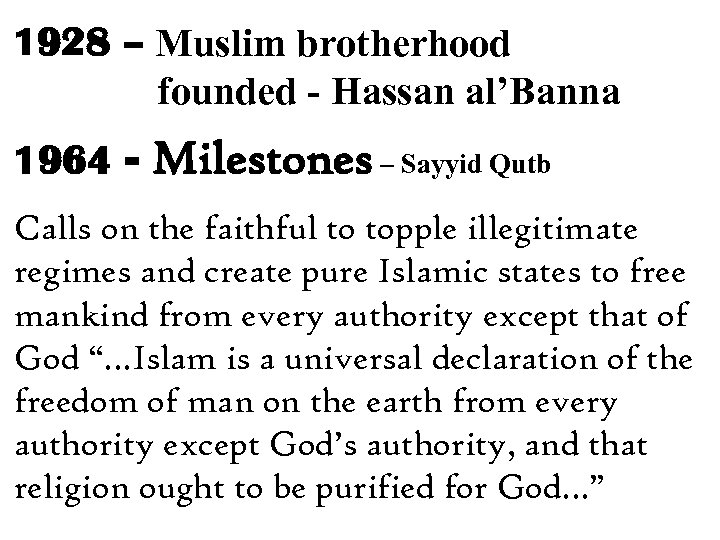 1928 – Muslim brotherhood founded - Hassan al’Banna 1964 - Milestones – Sayyid Qutb