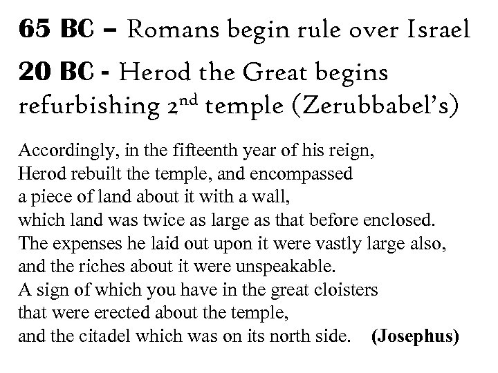 65 BC – Romans begin rule over Israel 20 BC - Herod the Great