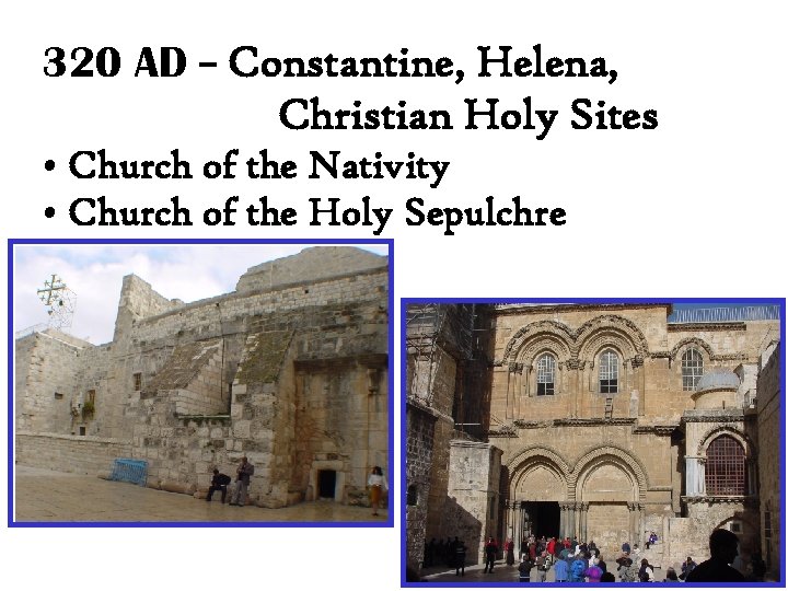 320 AD – Constantine, Helena, Christian Holy Sites • Church of the Nativity •