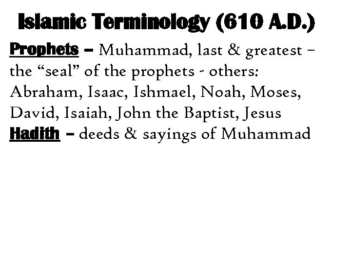 Islamic Terminology (610 A. D. ) Prophets – Muhammad, last & greatest – the
