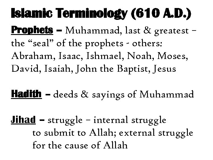 Islamic Terminology (610 A. D. ) Prophets – Muhammad, last & greatest – the