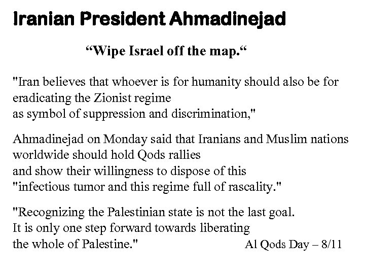 Iranian President Ahmadinejad “Wipe Israel off the map. “ 