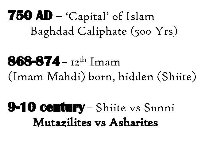 750 AD – ‘Capital’ of Islam Baghdad Caliphate (500 Yrs) 868 -874 – 12