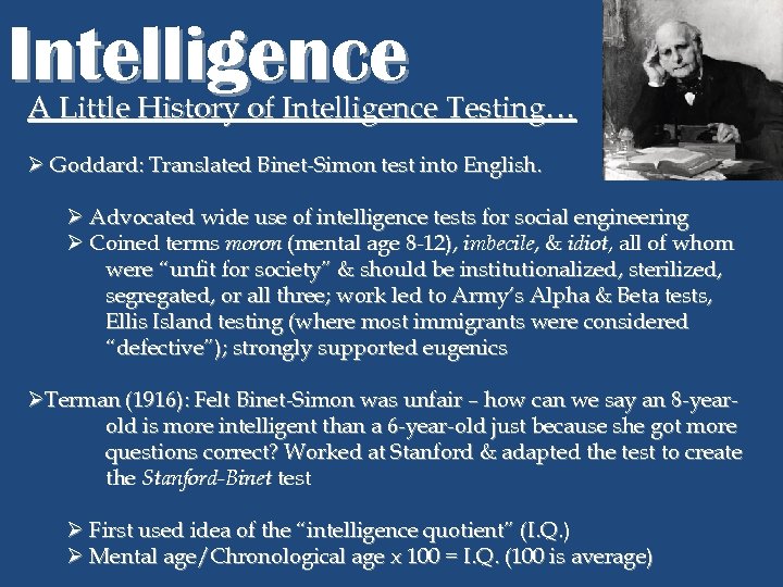 Intelligence A Little History of Intelligence Testing… Ø Goddard: Translated Binet-Simon test into English.