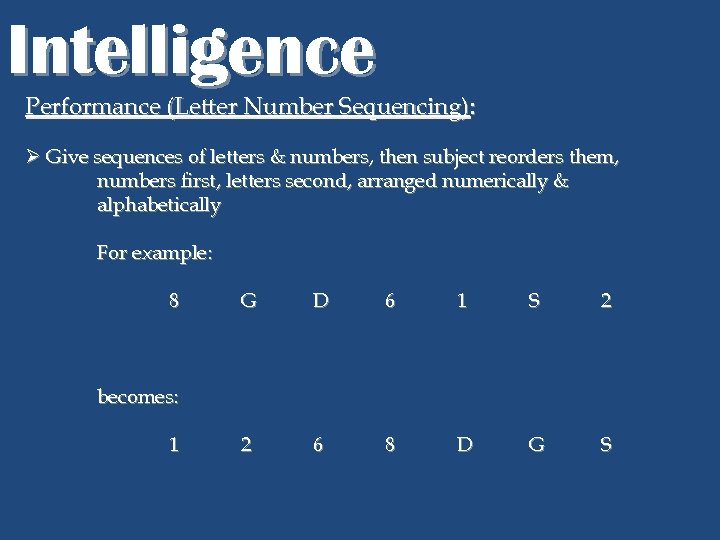 Intelligence Performance (Letter Number Sequencing): Ø Give sequences of letters & numbers, then subject