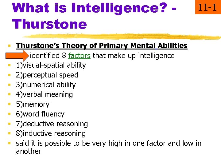 What is Intelligence? Thurstone 11 -1 § Thurstone’s Theory of Primary Mental Abilities identified