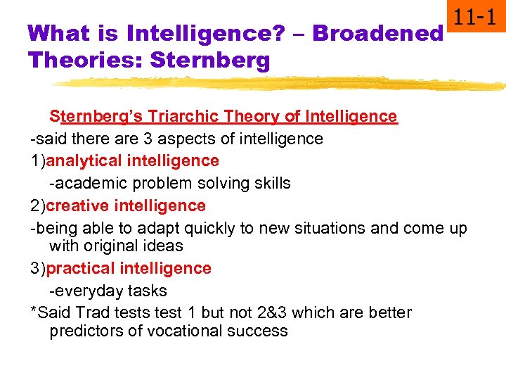 What is Intelligence? – Broadened Theories: Sternberg 11 -1 Sternberg’s Triarchic Theory of Intelligence