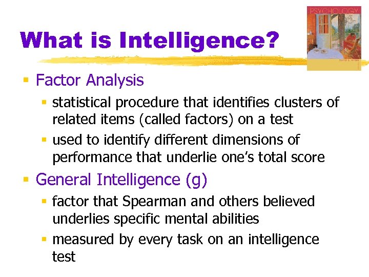 What is Intelligence? § Factor Analysis § statistical procedure that identifies clusters of related