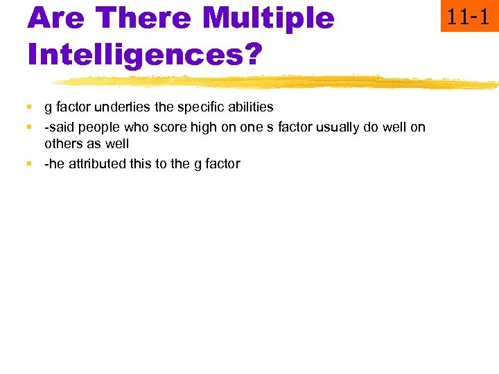 Are There Multiple Intelligences? § g factor underlies the specific abilities § -said people