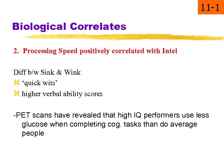 11 -1 Biological Correlates 2. Processing Speed positively correlated with Intel Diff b/w Sink