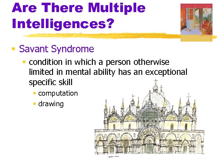 Are There Multiple Intelligences? § Savant Syndrome § condition in which a person otherwise