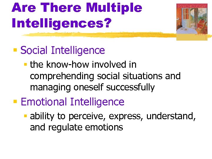 Are There Multiple Intelligences? § Social Intelligence § the know-how involved in comprehending social