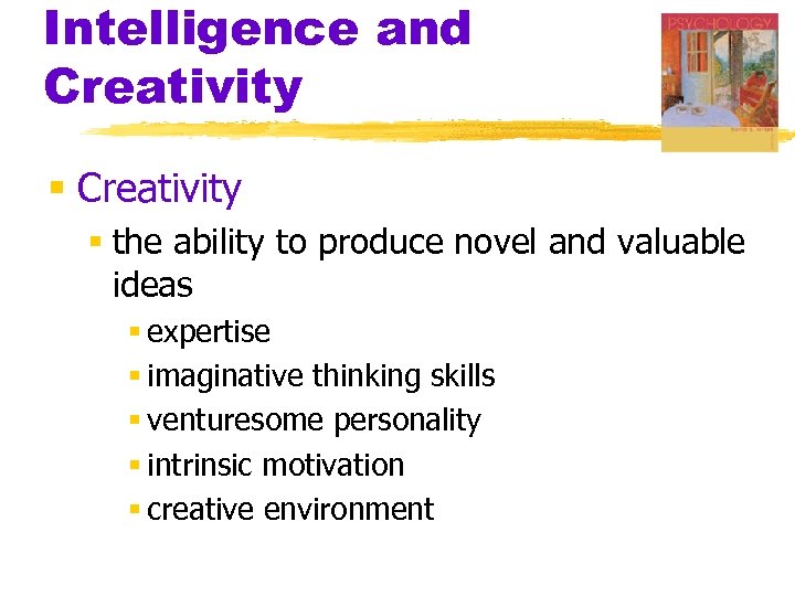 Intelligence and Creativity § the ability to produce novel and valuable ideas § expertise