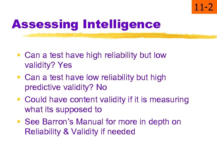 11 -2 Assessing Intelligence § Can a test have high reliability but low validity?