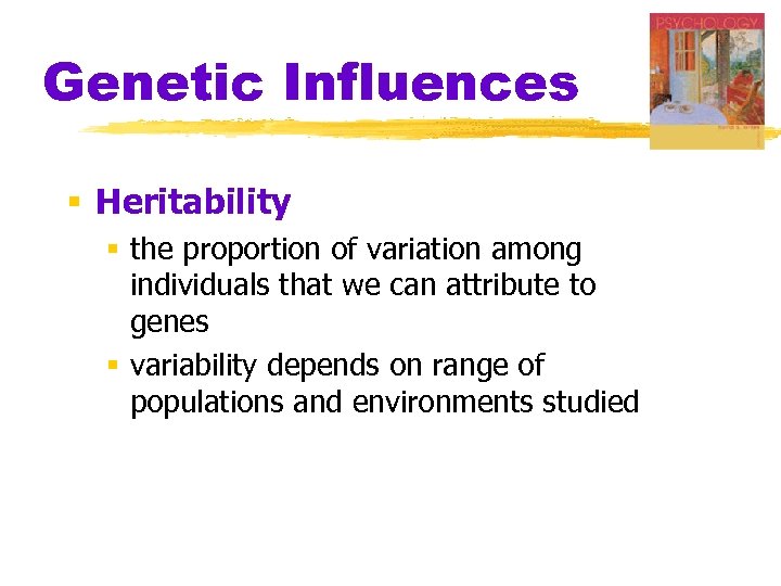 Genetic Influences § Heritability § the proportion of variation among individuals that we can