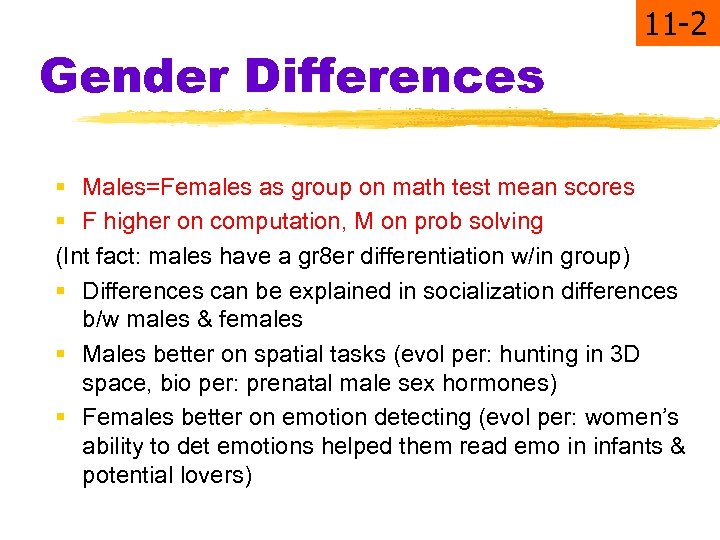 Gender Differences 11 -2 § Males=Females as group on math test mean scores §