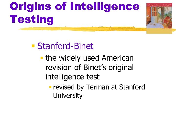 Origins of Intelligence Testing § Stanford-Binet § the widely used American revision of Binet’s