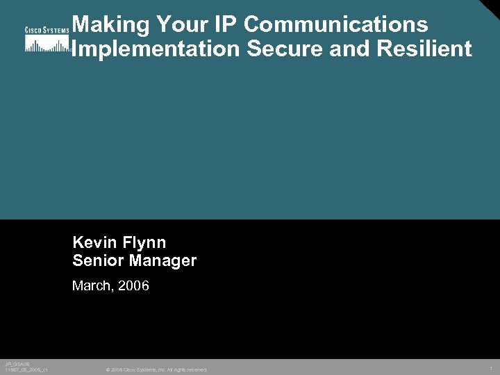Making Your IP Communications Implementation Secure and Resilient Kevin Flynn Senior Manager March, 2006