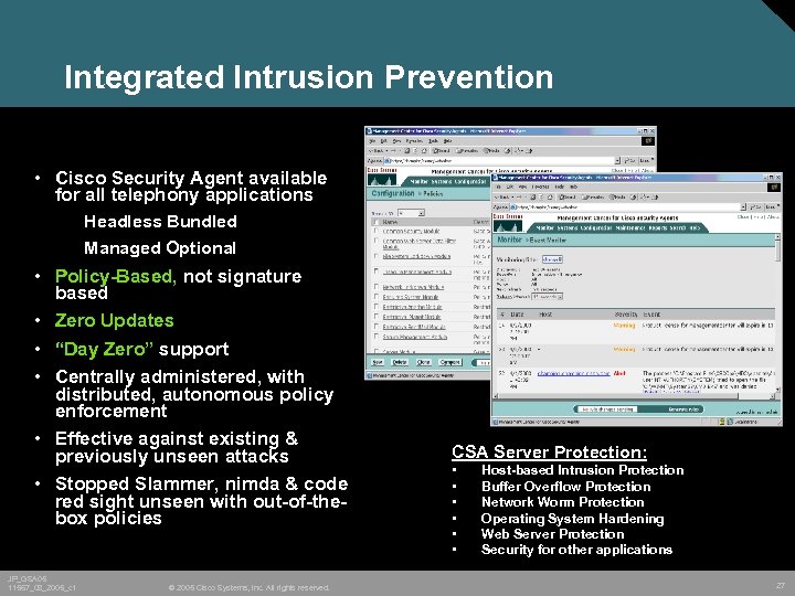 Integrated Intrusion Prevention • Cisco Security Agent available for all telephony applications Headless Bundled