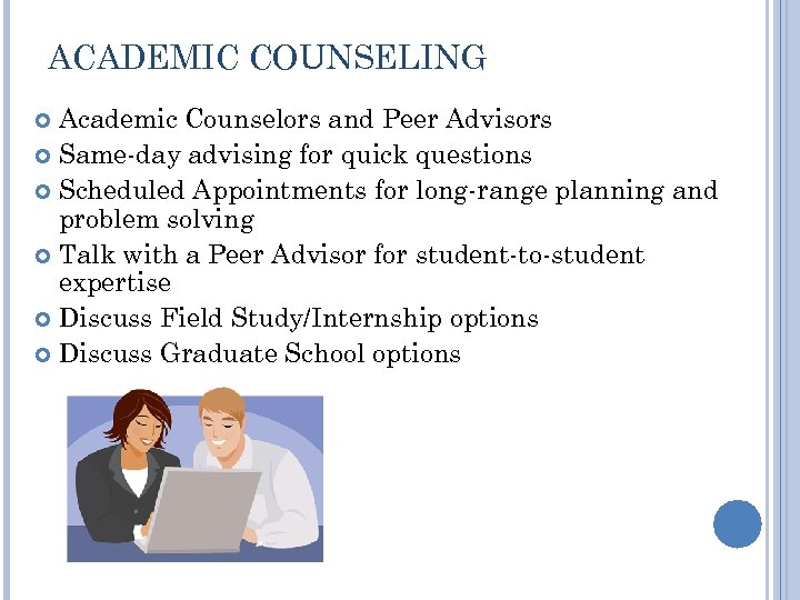 ACADEMIC COUNSELING Academic Counselors and Peer Advisors Same-day advising for quick questions Scheduled Appointments