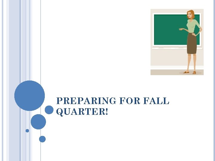 PREPARING FOR FALL QUARTER! 