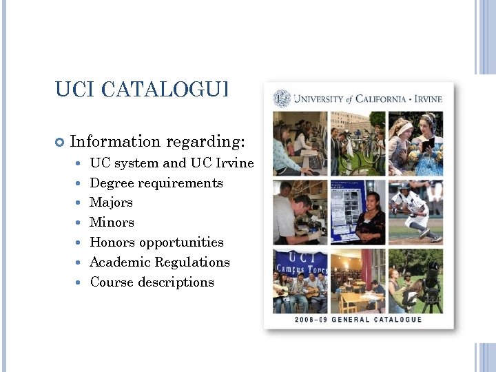 UCI CATALOGUE Information regarding: UC system and UC Irvine Degree requirements Majors Minors Honors