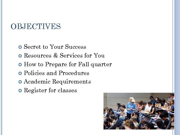 OBJECTIVES Secret to Your Success Resources & Services for You How to Prepare for
