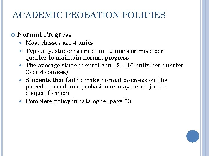ACADEMIC PROBATION POLICIES Normal Progress Most classes are 4 units Typically, students enroll in