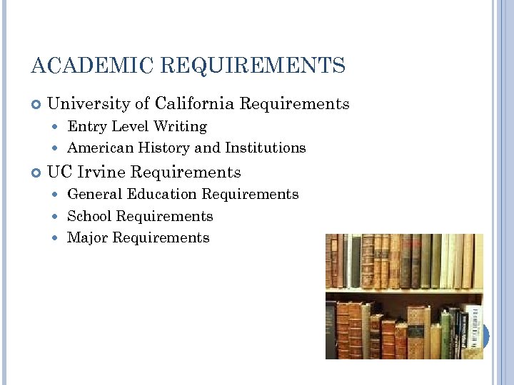 ACADEMIC REQUIREMENTS University of California Requirements Entry Level Writing American History and Institutions UC