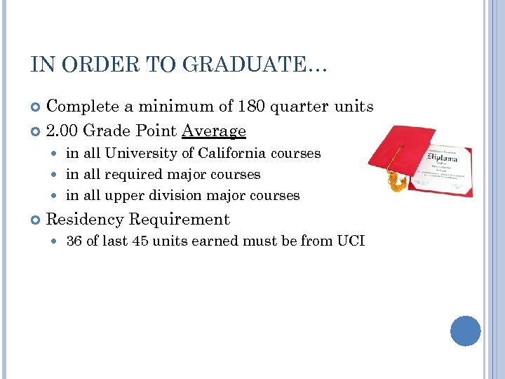 IN ORDER TO GRADUATE… Complete a minimum of 180 quarter units 2. 00 Grade