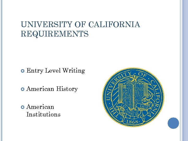UNIVERSITY OF CALIFORNIA REQUIREMENTS Entry Level Writing American History American Institutions 