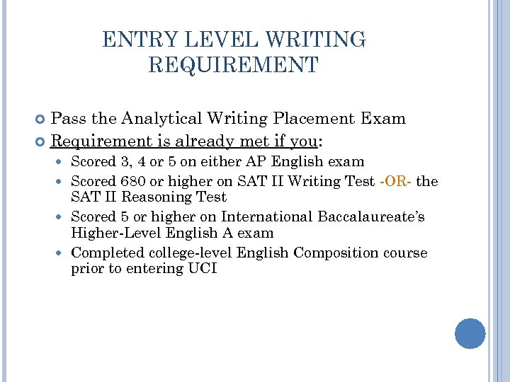 ENTRY LEVEL WRITING REQUIREMENT Pass the Analytical Writing Placement Exam Requirement is already met