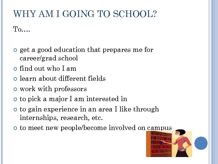 WHY AM I GOING TO SCHOOL? To…. get a good education that prepares me