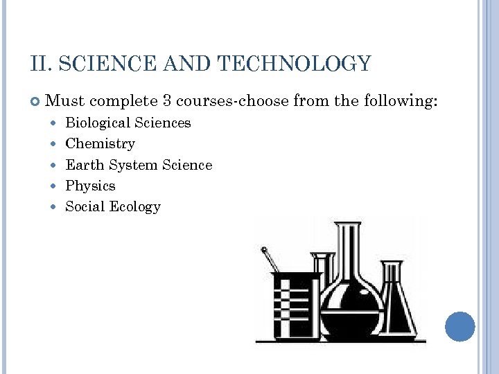 II. SCIENCE AND TECHNOLOGY Must complete 3 courses-choose from the following: Biological Sciences Chemistry