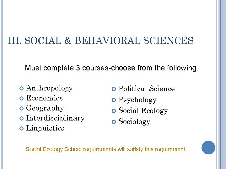 III. SOCIAL & BEHAVIORAL SCIENCES Must complete 3 courses-choose from the following: Anthropology Economics