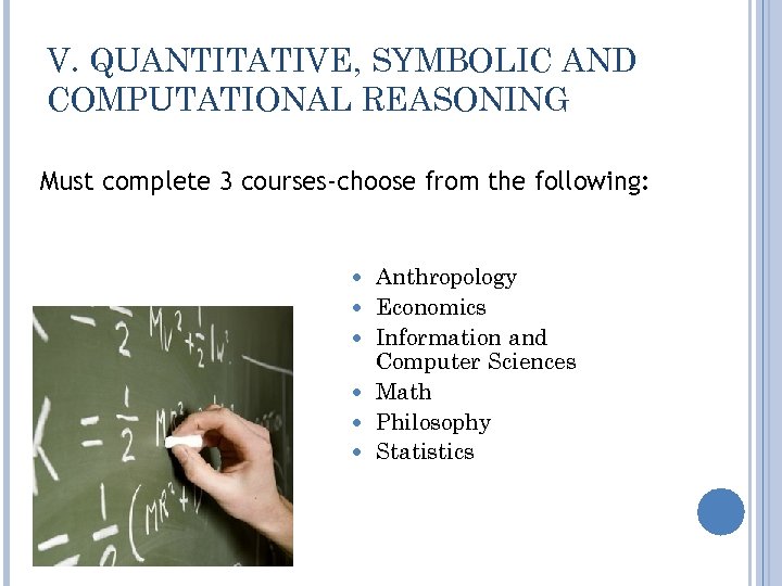 V. QUANTITATIVE, SYMBOLIC AND COMPUTATIONAL REASONING Must complete 3 courses-choose from the following: Anthropology