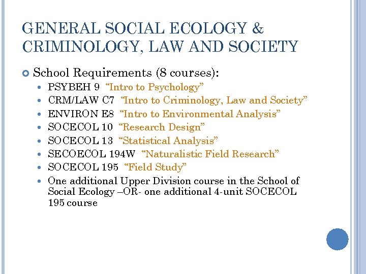 GENERAL SOCIAL ECOLOGY & CRIMINOLOGY, LAW AND SOCIETY School Requirements (8 courses): PSYBEH 9