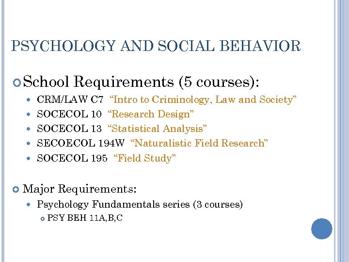 PSYCHOLOGY AND SOCIAL BEHAVIOR School Requirements (5 courses): CRM/LAW C 7 “Intro to Criminology,
