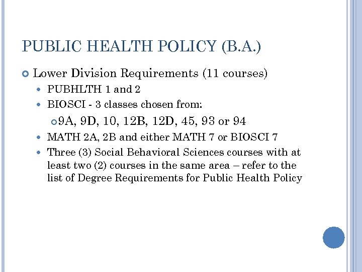 PUBLIC HEALTH POLICY (B. A. ) Lower Division Requirements (11 courses) PUBHLTH 1 and