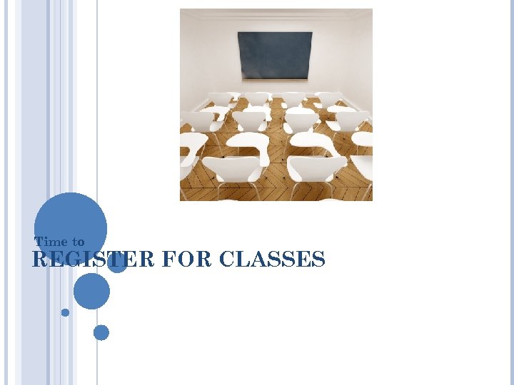 Time to REGISTER FOR CLASSES 