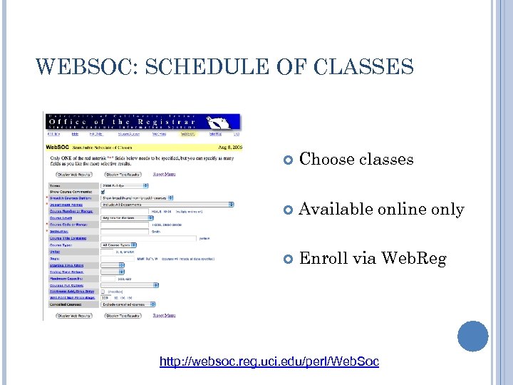 WEBSOC: SCHEDULE OF CLASSES Choose classes Available online only Enroll via Web. Reg http: