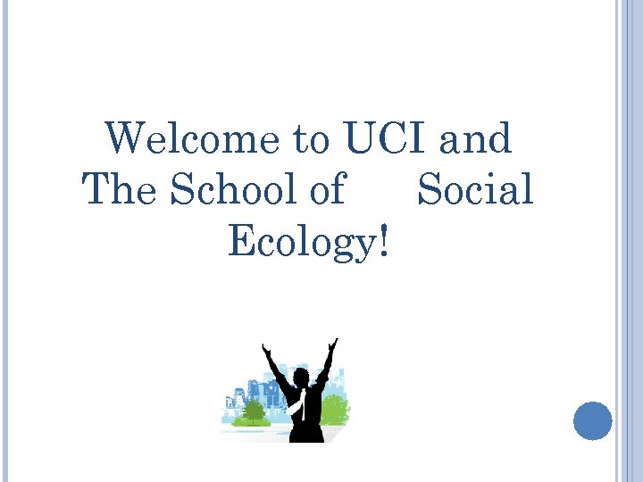 Welcome to UCI and The School of Social Ecology! 