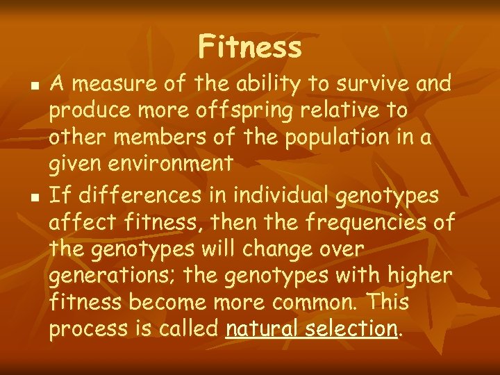 Fitness n n A measure of the ability to survive and produce more offspring