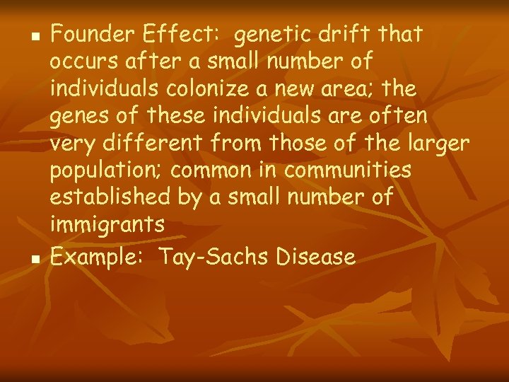 n n Founder Effect: genetic drift that occurs after a small number of individuals