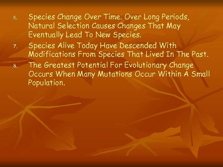 6. 7. 8. Species Change Over Time. Over Long Periods, Natural Selection Causes Changes