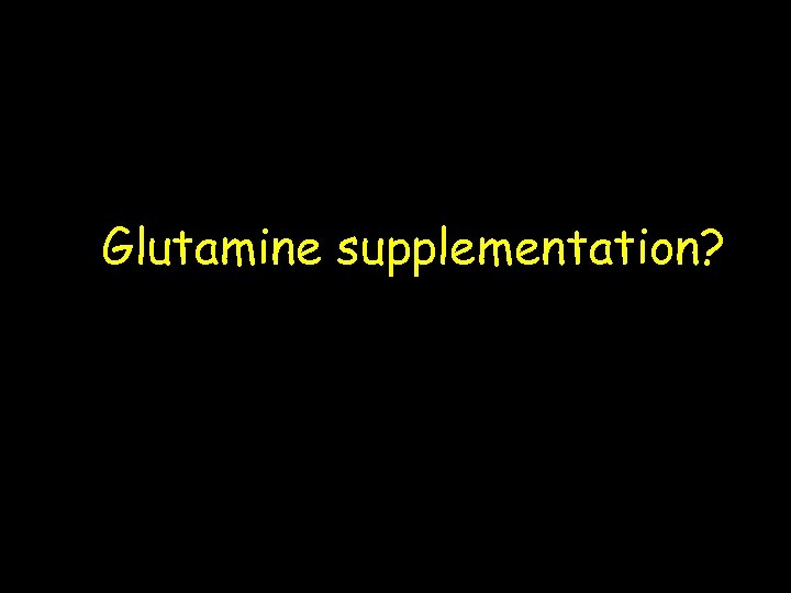 Glutamine supplementation? 