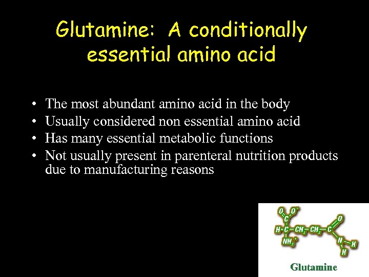 Glutamine: A conditionally essential amino acid • • The most abundant amino acid in