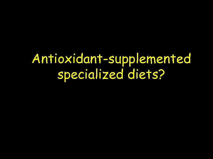 Antioxidant-supplemented specialized diets? 