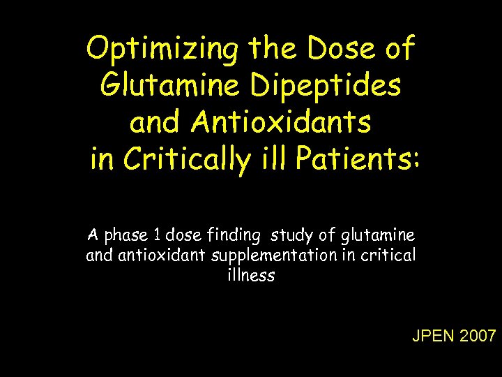 Optimizing the Dose of Glutamine Dipeptides and Antioxidants in Critically ill Patients: A phase