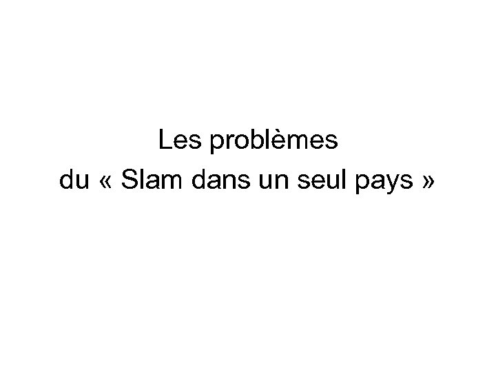 Les problèmes du « Slam dans un seul pays » 